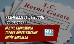 RESMÎ GAZETE'DE BUGÜN (20.06.2026):  DİJİTAL EKONOMİDEN TOPRAK DÜZENLEMESİNE KRİTİK KARARLAR