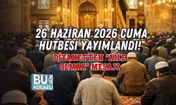 26 HAZİRAN 2026 CUMA HUTBESİ YAYIMLANDI! DİYANET'TEN "AİLE OLMAK" MESAJI