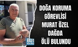 DOĞA KORUMA GÖREVLİSİ MURAT ÖZEL DAĞDA ÖLÜ BULUNDU