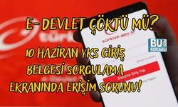 E-DEVLET ÇÖKTÜ MÜ? 10 HAZİRAN YKS GİRİŞ BELGESİ SORGULAMA EKRANINDA ERİŞİM SORUNU!