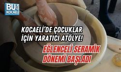 KOCAELİ’DE ÇOCUKLAR İÇİN YARATICI ATÖLYE! EĞLENCELİ SERAMİK DÖNEMİ BAŞLADI