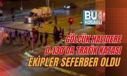 GÖLCÜK HALIDERE D-130’DA TRAFİK KAZASI: EKİPLER SEFERBER OLDU