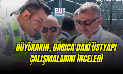 BÜYÜKAKIN, DARICA’DAKİ ÜSTYAPI ÇALIŞMALARINI İNCELEDİ