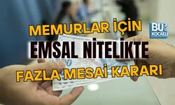 MEMURLAR İÇİN EMSAL NİTELİKTE FAZLA MESAİ KARARI