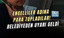 ENGELLİLER ADINA PARA TOPLADILAR! BELEDİYEDEN UYARI GELDİ