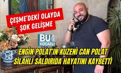 ENGİN POLAT'IN KUZENİ CAN POLAT SİLAHLI SALDIRIDA HAYATINI KAYBETTİ: ÇEŞME’DEKİ OLAYDA ŞOK GELİŞME