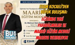 ESAM KOCAELİ’DEN BÜYÜK BULUŞMA: EĞİTİMDE YENİ PARADİGMALAR VE MAARİF EĞİTİM MODELİ MASAYA YATIRILIYOR