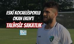 ESKİ KOCAELİSPORLU OKAN EKEN’E TALİHSİZ SAKATLIK
