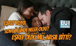 EŞREF RÜYA SON BÖLÜMDE NELER OLDU, EŞREF ÖLDÜ MÜ, NASIL BİTTİ?
