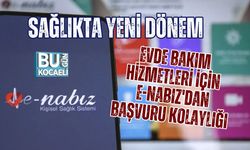 SAĞLIKTA YENİ DÖNEM: EVDE BAKIM HİZMETLERİ İÇİN E-NABIZ'DAN BAŞVURU KOLAYLIĞI