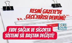 RESMİ GAZETE'DE GECE YARISI DEVRİMİ! EVDE SAĞLIK VE SİGORTA SİSTEMİ SİL BAŞTAN DEĞİŞTİ! İŞTE MİLYONLARI İLGİLENDİREN O K