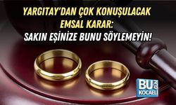 EVLİ ÇİFTLER DİKKAT! YARGITAY'DAN ÇOK KONUŞULACAK EMSAL KARAR: SAKIN EŞİNİZE BUNU SÖYLEMEYİN!