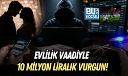 EVLİLİK VAADİYLE 10 MİLYON LİRALIK VURGUN!