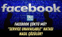 FACEBOOK ÇÖKTÜ MÜ? "SERVICE UNAVAILABLE" HATASI NASIL ÇÖZÜLÜR?