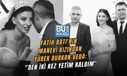 FATİH BATI'NIN MANEVİ KIZINDAN YÜREK BURKAN VEDA: "BEN İKİ KEZ YETİM KALDIM"