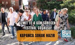 İZMİT’TE 4 GÜN SÜRECEK FESTİVAL COŞKUSU! KAPANCA SOKAK HAZIR
