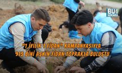 “1 İYİLİK 1 FİDAN” KAMPANYASIYLA 915 BİNİ AŞKIN FİDAN TOPRAKLA BULUŞTU