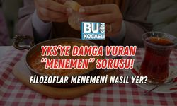 YKS’YE DAMGA VURAN “MENEMEN” SORUSU! FİLOZOFLAR MENEMENİ NASIL YER?