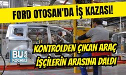 FORD OTOSAN'DA İŞ KAZASI! KONTROLDEN ÇIKAN ARAÇ İŞÇİLERİN ARASINA DALDI