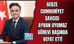 GEBZE CUMHURİYET SAVCISI AYHAN UYUMAZ GÖREVİ BAŞINDA VEFAT ETTİ