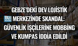 GEBZE’DEKİ DEV LOJİSTİK MERKEZİNDE SKANDAL: GÜVENLİK İŞÇİLERİNE MOBBİNG VE KUMPAS İDDİA EDİLDİ