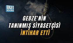 GEBZE'NİN TANINMIŞ SİYASETÇİSİ İNTİHAR ETTİ