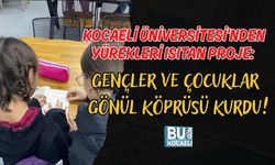 KOCAELİ ÜNİVERSİTESİ'NDEN YÜREKLERİ ISITAN PROJE: GENÇLER VE ÇOCUKLAR GÖNÜL KÖPRÜSÜ KURDU!
