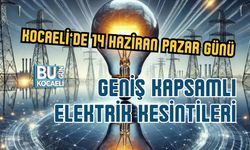 KOCAELİ’DE 14 HAZİRAN PAZAR GÜNÜ GENİŞ KAPSAMLI ELEKTRİK KESİNTİLERİ: İLÇE İLÇE GÜNCEL LİSTE
