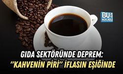 GIDA SEKTÖRÜNDE DEPREM: "KAHVENİN PİRİ" İFLASIN EŞİĞİNDE