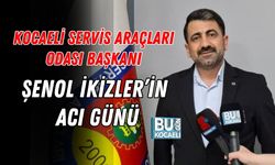 KOCAELİ SERVİS ARAÇLARI ODASI BAŞKANI ŞENOL İKİZLER’İN ACI GÜNÜ