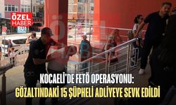 KOCAELİ'DE FETÖ OPERASYONU: GÖZALTINDAKİ 15 ŞÜPHELİ ADLİYEYE SEVK EDİLDİ