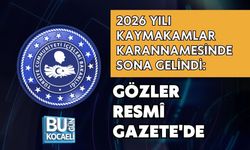 2026 YILI KAYMAKAMLAR KARANNAMESİNDE SONA GELİNDİ: GÖZLER RESMÎ GAZETE'DE