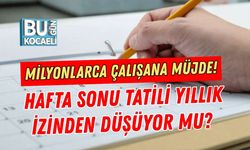 MİLYONLARCA ÇALIŞANA MÜJDE! HAFTA SONU TATİLİ YILLIK İZİNDEN DÜŞÜYOR MU?