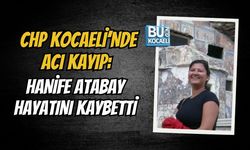 CHP KOCAELİ’NDE ACI KAYIP: HANİFE ATABAY HAYATINI KAYBETTİ