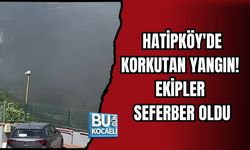 HATİPKÖY'DE KORKUTAN YANGIN! EKİPLER SEFERBER OLDU