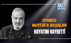 OYUNCU MUSTAFA BAŞALAN HAYATINI KAYBETTİ