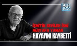 İZMİT'İN SEVİLEN İSMİ MUSTAFA YAMAN HAYATINI KAYBETTİ