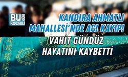 KANDIRA AHMATLI MAHALLESİ'NDE ACI KAYIP! VAHİT GÜNDÜZ HAYATINI KAYBETTİ