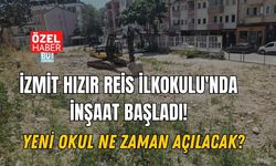 İZMİT HIZIR REİS İLKOKULU'NDA İNŞAAT BAŞLADI! YENİ OKUL NE ZAMAN AÇILACAK?