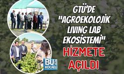 GTÜ’DE “AGROEKOLOJİK LIVING LAB EKOSİSTEMİ” HİZMETE AÇILDI