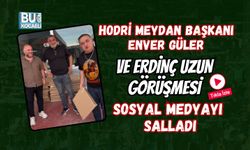 HODRİ MEYDAN BAŞKANI ENVER GÜLER VE ERDİNÇ UZUN GÖRÜŞMESİ SOSYAL MEDYAYI SALLADI