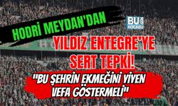 HODRİ MEYDAN'DAN YILDIZ ENTEGRE’YE SERT TEPKİ! “BU ŞEHRİN EKMEĞİNİ YİYEN VEFA GÖSTERMELİ”