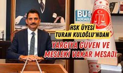 HSK ÜYESİ TURAN KULOĞLU'NDAN YARGIYA GÜVEN VE MESLEKİ VAKAR MESAJI