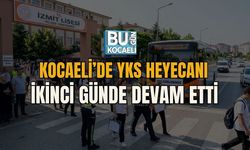 KOCAELİ’DE YKS HEYECANI İKİNCİ GÜNDE DEVAM ETTİ