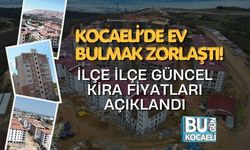KOCAELİ’DE EV BULMAK ZORLAŞTI! İLÇE İLÇE GÜNCEL KİRA FİYATLARI AÇIKLANDI