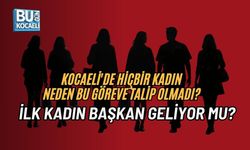 KOCAELİ'DE HİÇBİR KADIN NEDEN BU GÖREVE TALİP OLMADI? İLK KADIN BAŞKAN GELİYOR MU?