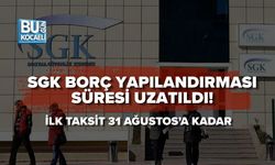 SGK BORÇ YAPILANDIRMASI SÜRESİ UZATILDI! İLK TAKSİT 31 AĞUSTOS’A KADAR