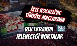 İŞTE KOCAELİ'DE TÜRKİYE MAÇLARININ DEV EKRANDA İZLENECEĞİ NOKTALAR