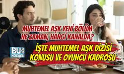 MUHTEMEL AŞK YENİ BÖLÜM NE ZAMAN, HANGİ KANALDA? İŞTE MUHTEMEL AŞK DİZİSİ KONUSU VE OYUNCU KADROSU