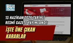 13 HAZİRAN 2026 TARİHLİ RESMÎ GAZETE YAYIMLANDI: İŞTE ÖNE ÇIKAN KARARLAR